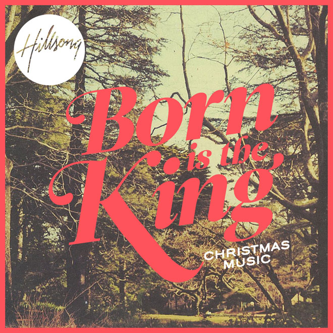 hillsong bornistheking